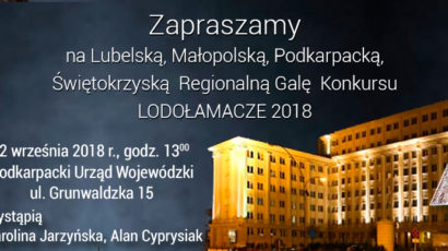 Serdecznie zapraszamy na Lubelską, Małopolską, Podkarpacką, Świętokrzyską Regionalną Galę XIII Edycji Konkursu LODOŁAMACZE 2018