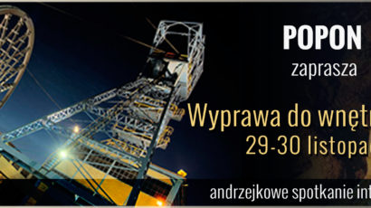 POPON zaprasza: Andrzejkowe spotkanie integracyjne Wyprawa do wnętrza ziemi 29-30 listopada Hotel na Podzamczu Tarnowskie Góry