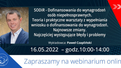 Zapraszamy na szkolenie on-line: SODiR – dofinansowanie do wynagrodzeń osób niepełnosprawnych – Warsztaty – 16.05.2022 godz.10:00