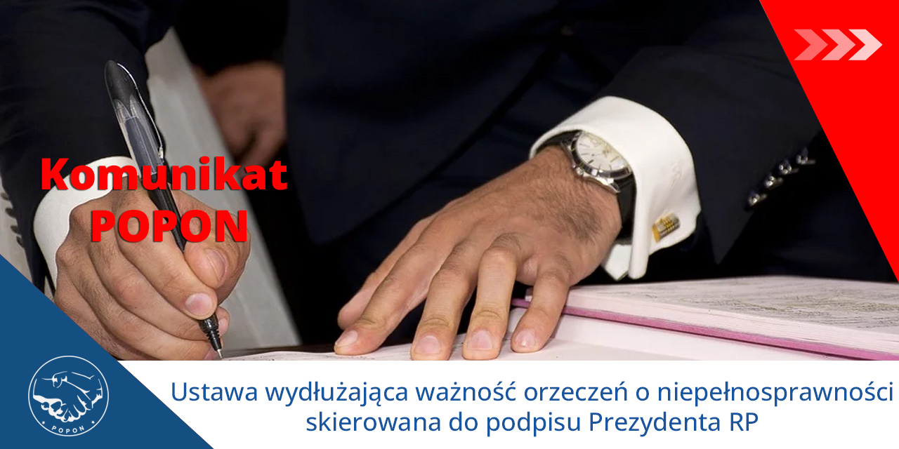 Ustawa wydłużająca ważność orzeczeń o niepełnosprawności skierowana do podpisu Prezydenta RP – komunikat POPON (31.07.24)