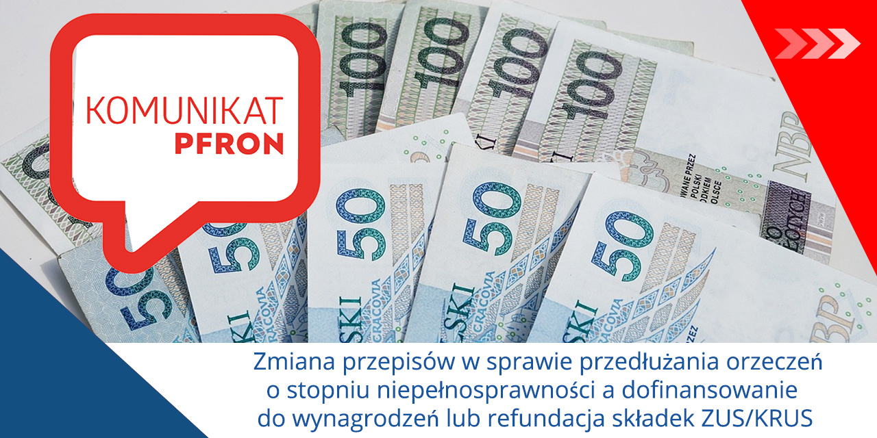 PFRON: Zmiana przepisów w sprawie przedłużania orzeczeń o stopniu niepełnosprawności a dofinansowanie do wynagrodzeń lub refundacja składek ZUS/KRUS