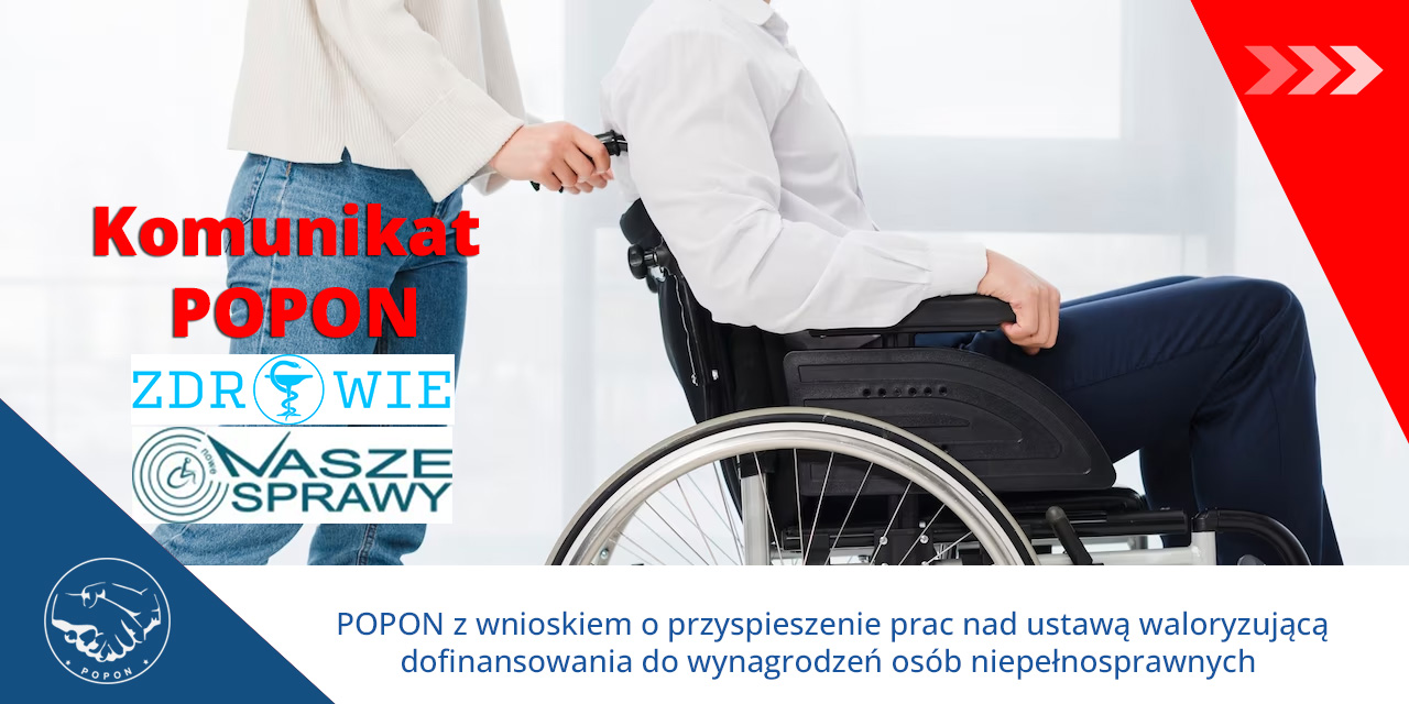 Nasze Sprawy, Zdrowie: POPON z wnioskiem o przyspieszenie prac nad ustawą waloryzującą dofinansowania do wynagrodzeń osób niepełnosprawnych