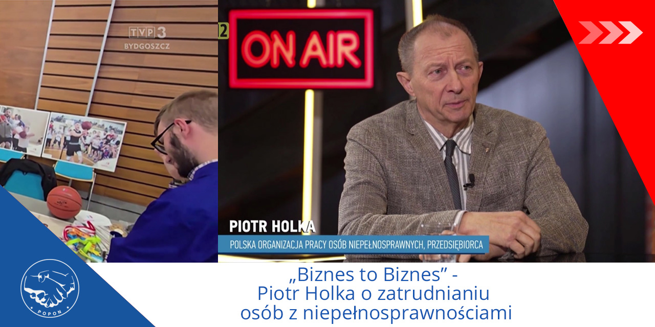 Biznes to Biznes” – Piotr Holka o zatrudnianiu osób z niepełnosprawnościami