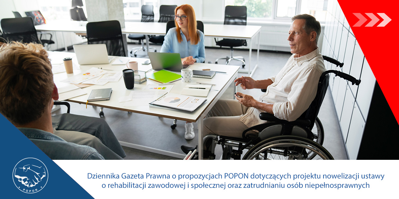 Dziennika Gazeta Prawna o propozycjach POPON dotyczących projektu nowelizacji ustawy o rehabilitacji zawodowej i społecznej oraz zatrudnianiu osób niepełnosprawnych (druk sejmowy nr 1187)