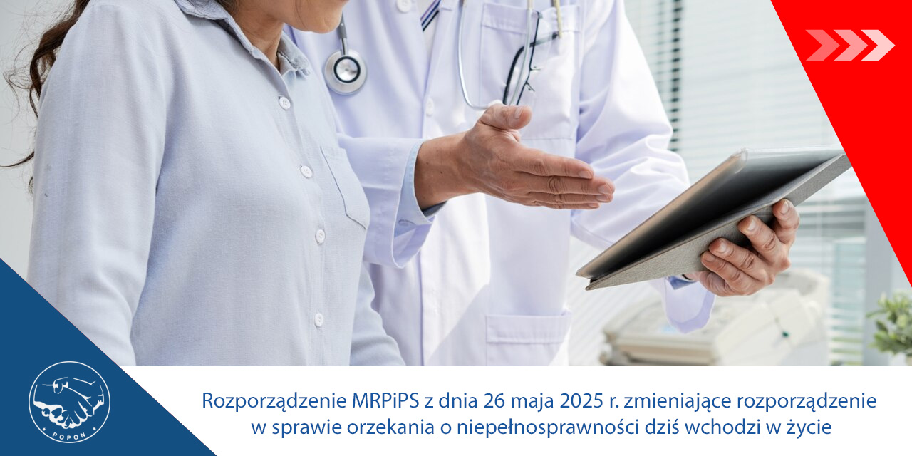 Rozporządzenie MRPiPS z dnia 26 maja 2025 r. zmieniające rozporządzenie w sprawie orzekania o niepełnosprawności dziś wchodzi w życie – Komunikat POPON (11.06.25)