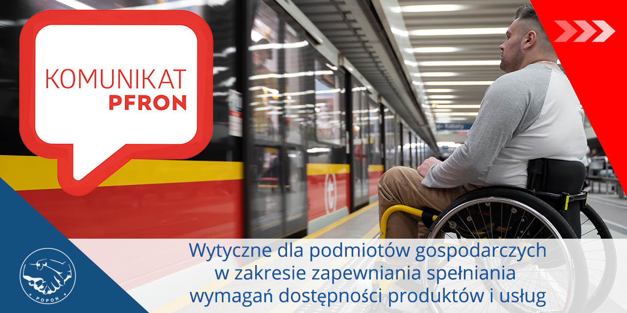 Komunikat PFRON: Wytyczne dla podmiotów gospodarczych w zakresie zapewniania spełniania wymagań dostępności produktów i usług